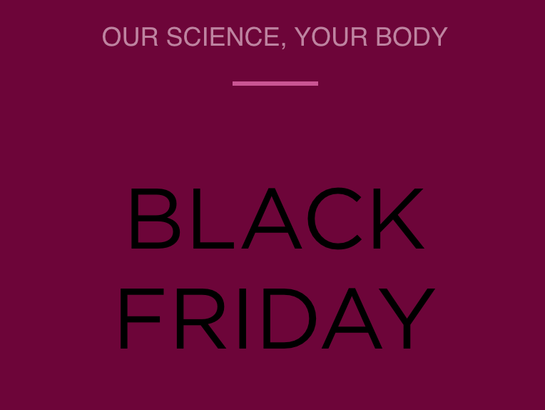 A wine red post with 'our science, your body' written in pink followed by black friday in block capitals in black